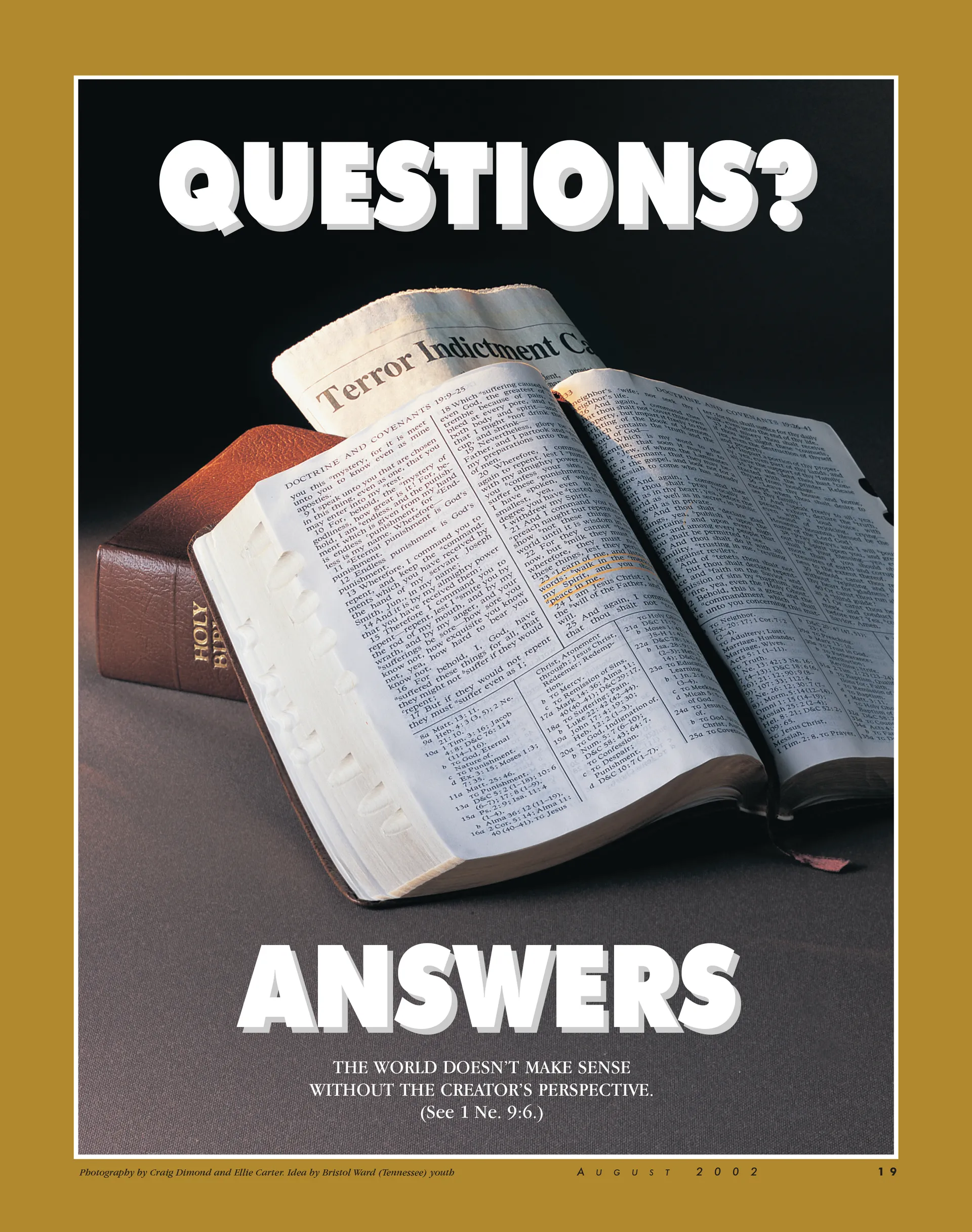 Questions? Answers. The world doesn’t make sense without the Creator’s perspective. (See 1 Ne. 9:6.) Aug. 2002 © undefined ipCode 1.