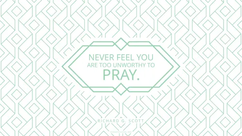 A geometric tiling pattern with a quote by Elder Richard G. Scott: “Never feel you are too unworthy to pray.”