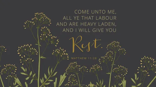 An illustration of delicate white-tipped green plants with a quote from Matthew 11:28: “Come unto me, all ye that labour and are heavy laden, and I will give you rest.”