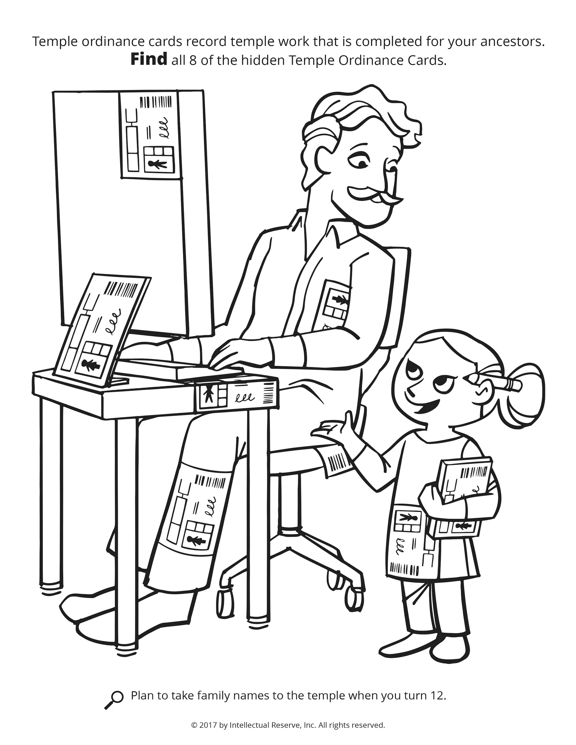 Temple ordinance cards record temple work that is completed for your ancestors. Find all 8 of the hidden temple ordinance cards. Plan to take family names to the temple when you turn 12.