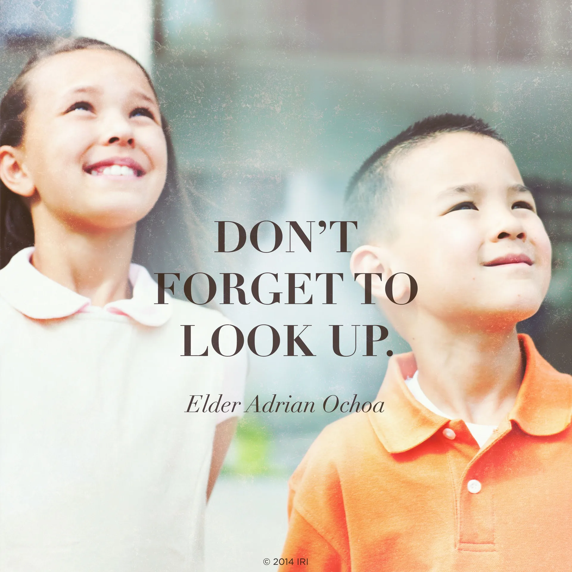 “Don't forget to look up.”—Elder Adrián Ochoa, “Look Up”