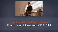 October 6–12: “I Will Order All Things for Your Good”: Doctrine and Covenants 111–114-video-screenshot-3.807336.jpeg
