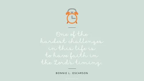 An illustration of a small alarm clock against a green background with a quote by Sister Bonnie L. Oscarson: “One of the hardest challenges in this life is to have faith in the Lord’s timing.”