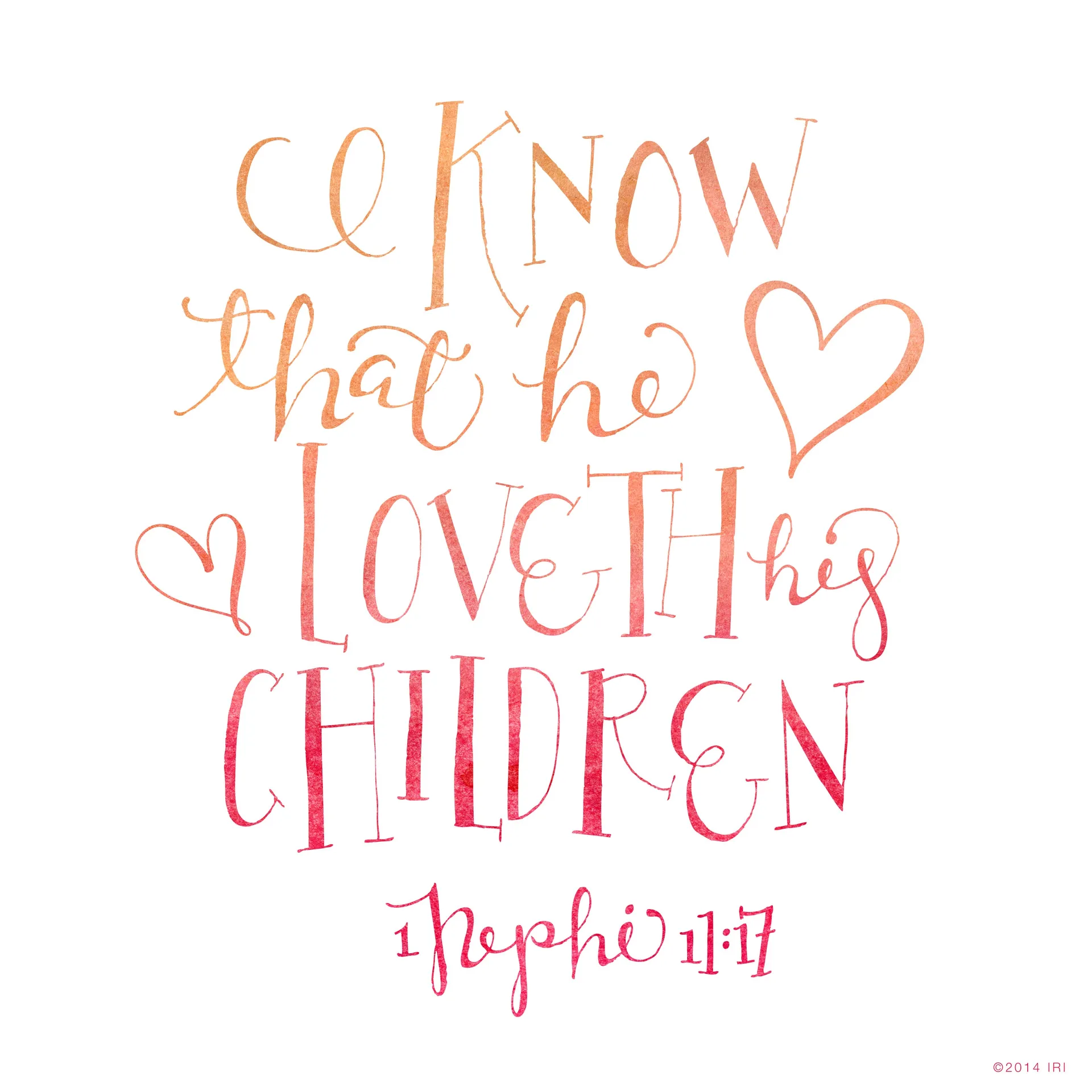 “I know that he loveth his children.”—1 Nephi 11:17