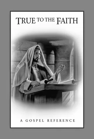 True to the Faith: A Gospel Reference