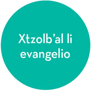 reetalil li xtzolb’al li evangelio