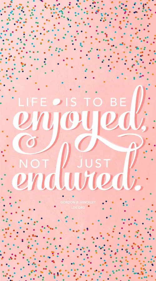 A pink, blue, and red polka-dotted graphic combined with a quote by President Gordon B. Hinckley: “Life is to be enjoyed.”