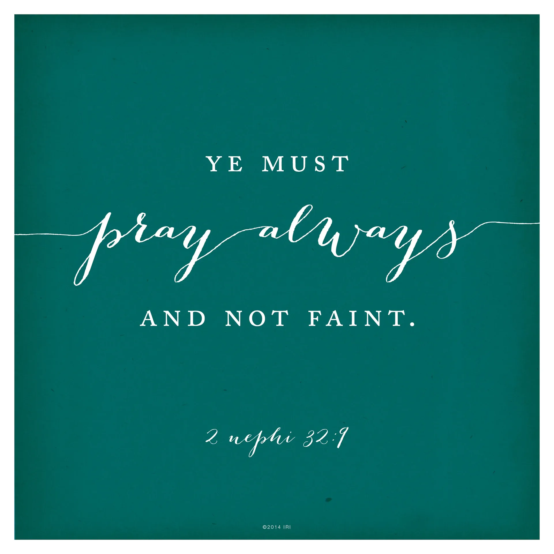 “Ye must pray always, and not faint.”—2 Nephi 32:9
