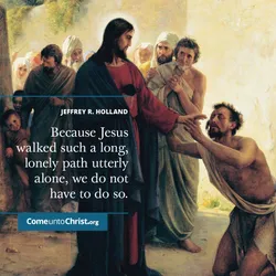 Because Jesus walked such a long, lonely path utterly alone, we do not have to do so.