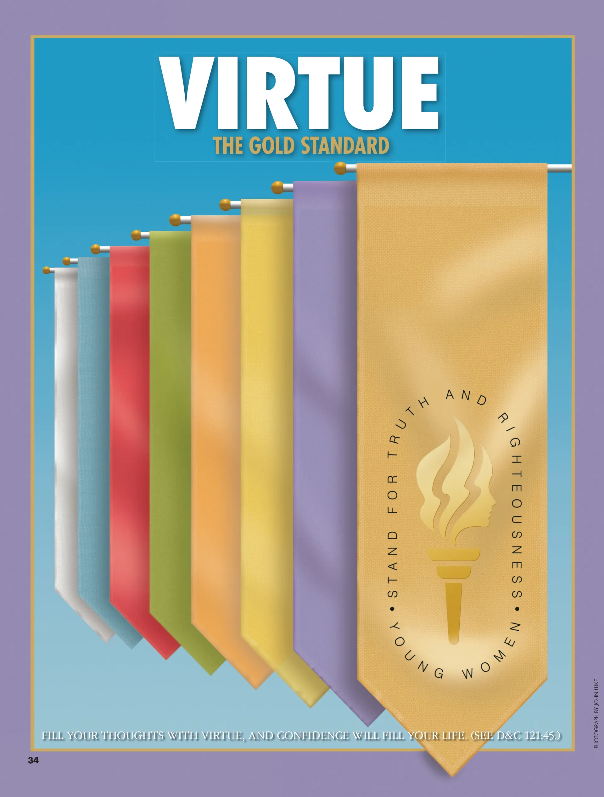 Virtue—the Gold Standard. Fill your thoughts with virtue, and confidence will fill your life. (See D&C 121:45.) Oct. 2009 © undefined ipCode 1.