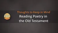 Thoughts to Keep in Mind: Reading Poetry in the Old Testament-video-screenshot-3.104638.jpeg