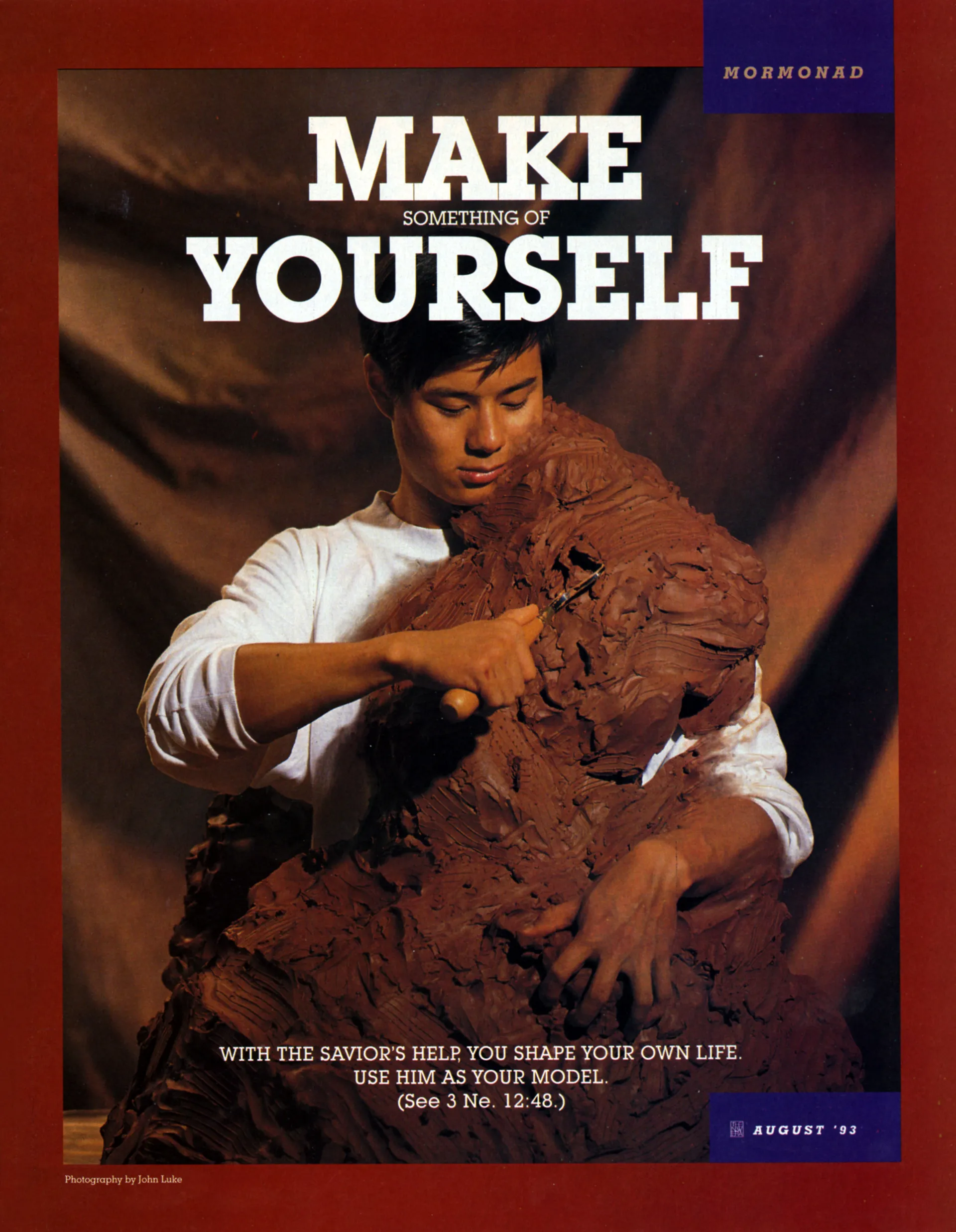 Make Something of Yourself. With the Savior’s help, you shape your own life. Use Him as your model. (See 3 Ne. 12:48.) Aug. 1993 © undefined ipCode 1.