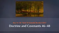 May 12–18: “Seek Ye Earnestly the Best Gifts”: Doctrine and Covenants 46–48-video-screenshot-3.607592.jpeg
