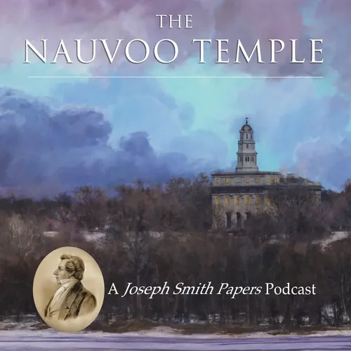 The Nauvoo Temple: A Joseph Smith Papers Podcast