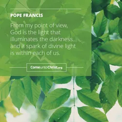 From my point of view, God is the light that illuminates the darkness.