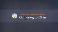 Voices of the Restoration: Gathering to Ohio-video-screenshot-3.416564.jpeg