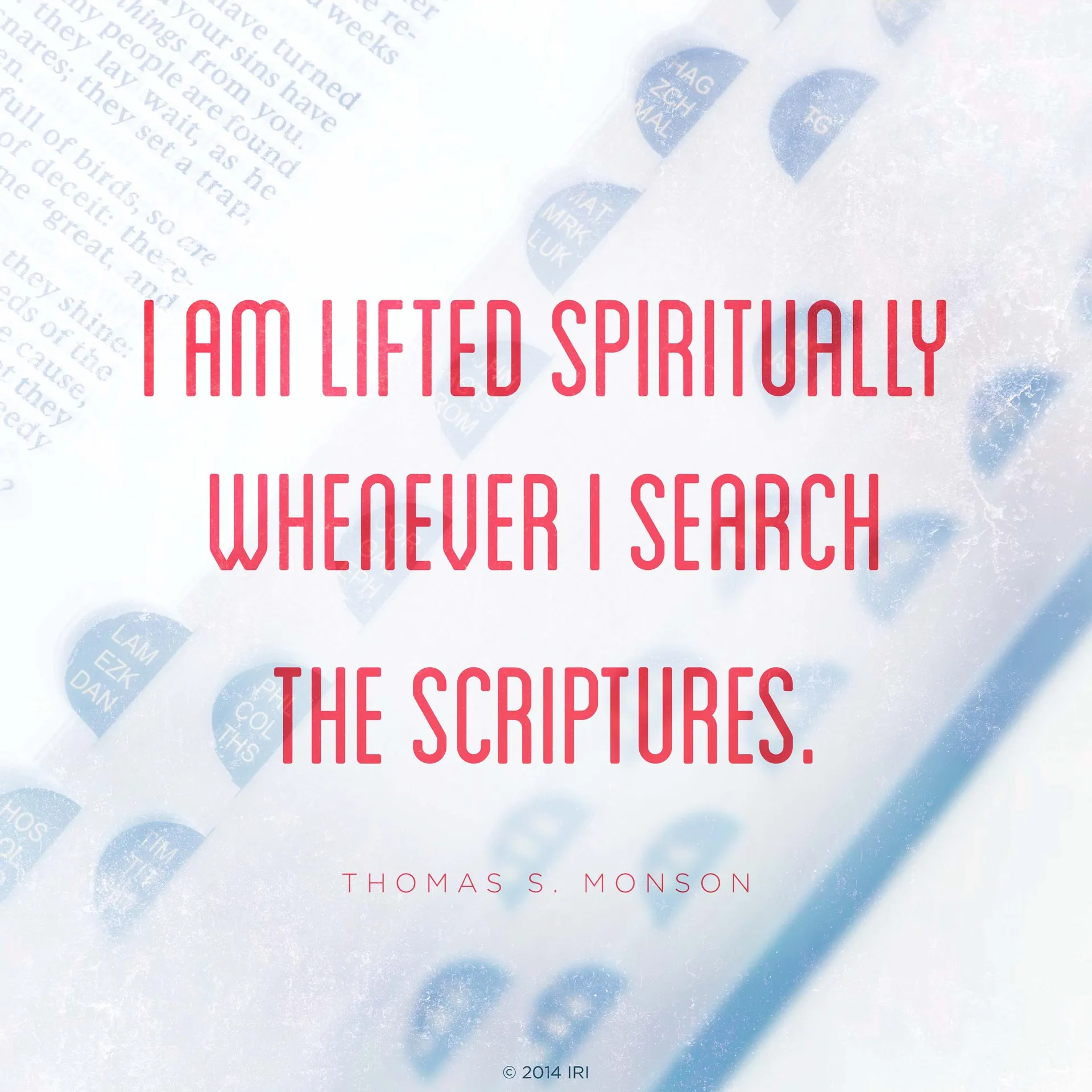 “I am lifted spiritually whenever I search the scriptures.”—President Thomas S. Monson, “We Never Walk Alone”