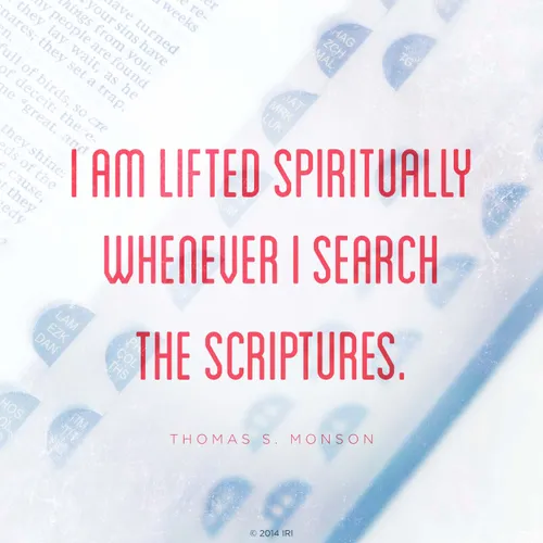 An image of the scriptures combined with a quote by President Thomas S. Monson: “I am lifted spiritually whenever I search the scriptures.”