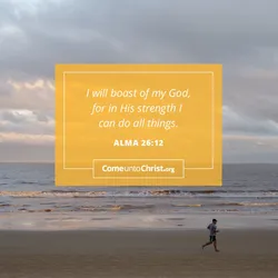 I will boast of my God, for in His strength I can do all things.