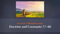July 14–20: “I Will Lead You Along”: Doctrine and Covenants 77–80-video-screenshot-3.809551.jpeg