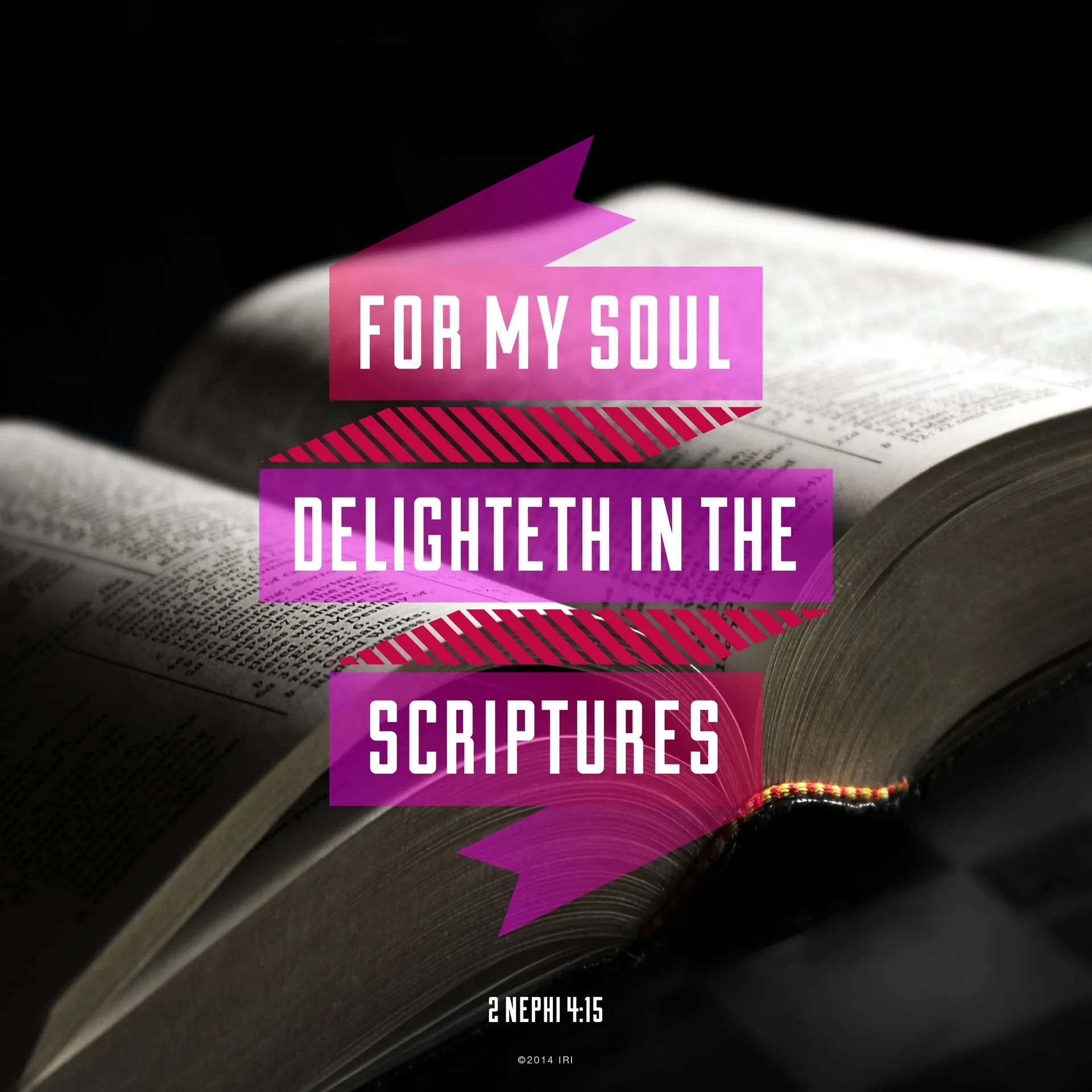 “For my soul delighteth in the scriptures.”—2 Nephi 4:15 © undefined ipCode 1.