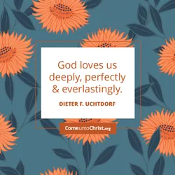 God loves us deeply, perfectly, & everlastingly.