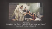 pd60013412-2023-01-0005-mar-12-how-can-the-savior-help-me-overcome-my-fears-ase.jpg