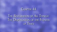 36481_2007-01-49-ch-44-restoration-of-all-things-the-dispensation-of-the-fulness-of-times.jpg