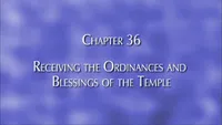 36481_2007-01-41-chapter-36-receiving-the-ordinances-and-blessings-of-the-temple.jpg