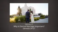pd60011680-2022-01-0005-feb27-genesis24-27-whyiseternalmarriageimportant.jpg