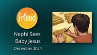 12-December | Nephi Sees Baby Jesus (The Friend)-video-screenshot-0.jpeg