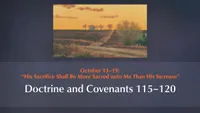 October 13–19: “His Sacrifice Shall Be More Sacred unto Me Than His Increase”: Doctrine and Covenants 115–120-video-screenshot-3.814706.jpeg