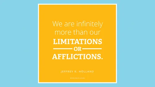 Quote from Jeffrey R. Holland in a yellow box on blue background: "We are infinitely more than our limitations or afflictions."