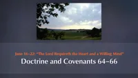 June 16–22: “The Lord Requireth the Heart and a Willing Mind”: Doctrine and Covenants 64–66-video-screenshot-3.828551.jpeg