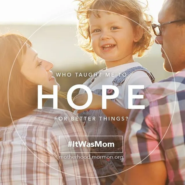 Who taught me to hope for better things? #ItWasMom “It Was Mom, Mother’s Day 2014.”