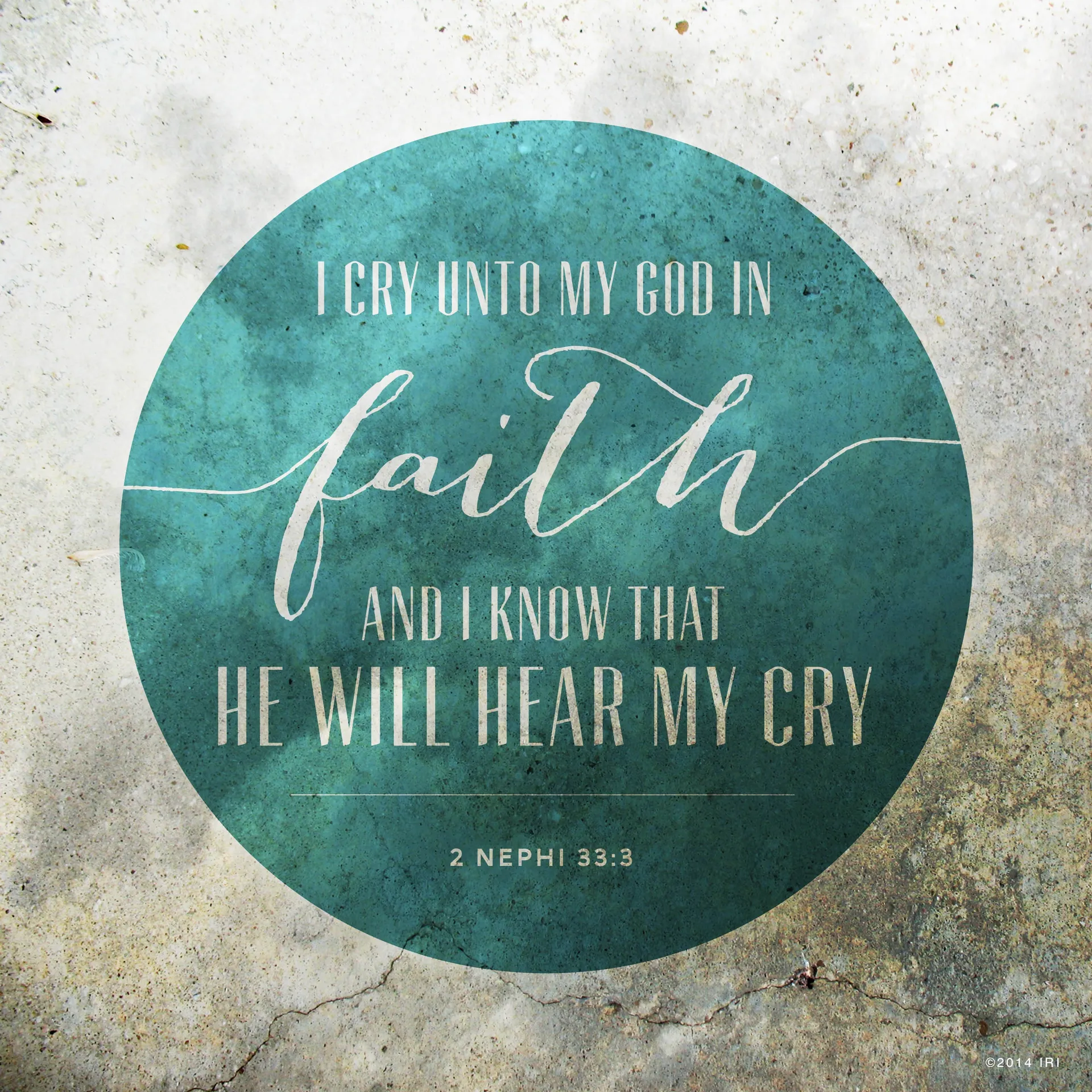 “I cry unto my God in faith, and I know that he will hear my cry.”—2 Nephi 33:3