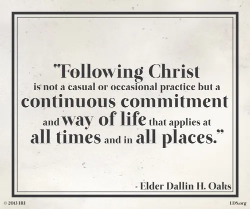 A gray and black graphic with a quote by Elder Dallin H. Oaks: “Following Christ is … a … way of life that applies at all times.”