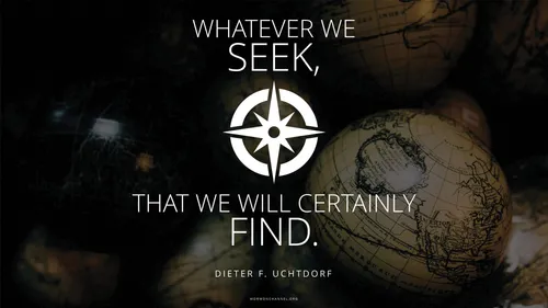 A dimly lit globe with a compass rose graphic and a quote by President Dieter F. Uchtdorf: “Whatever we seek, that we will certainly find.”