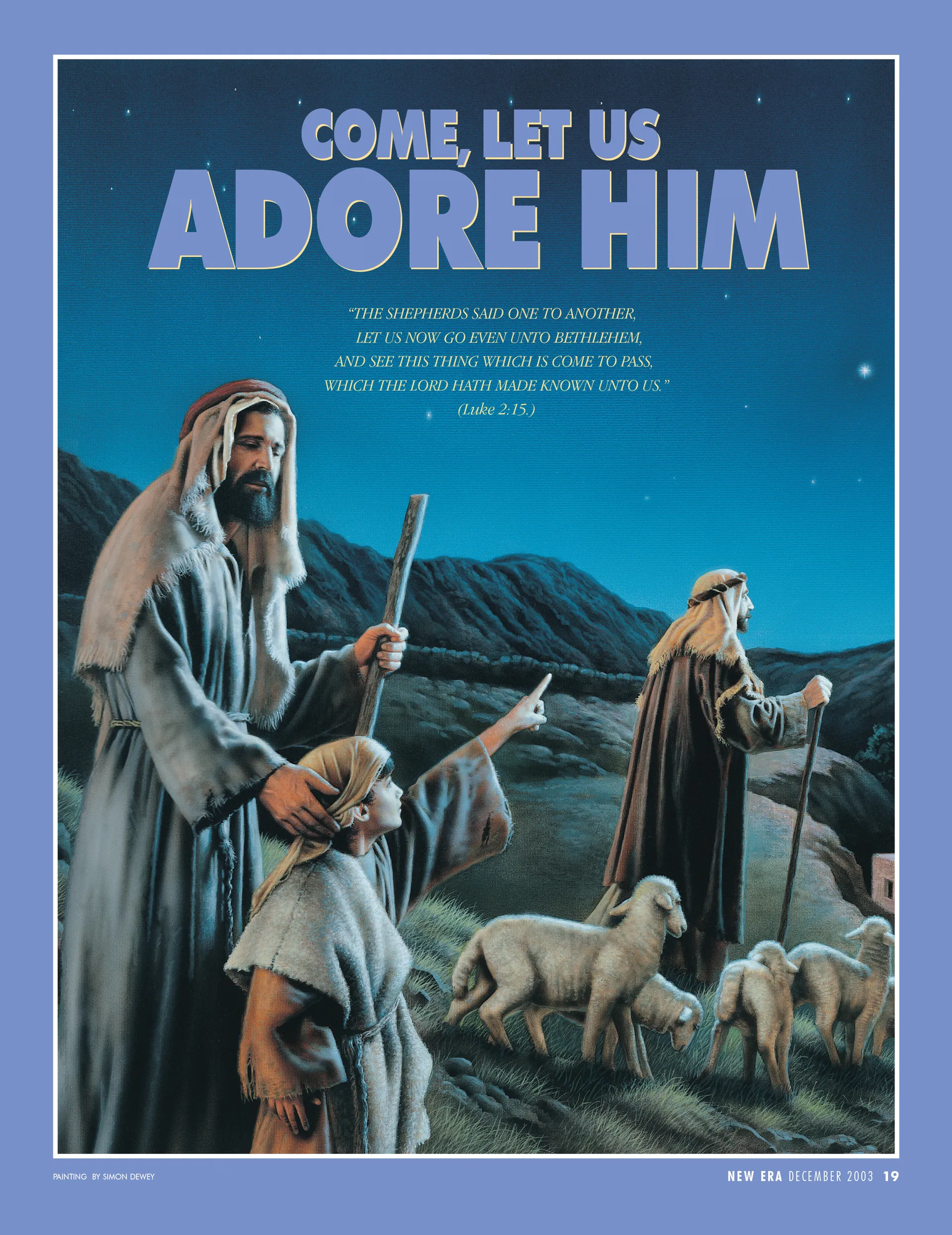 Come, Let Us Adore Him. “The shepherds said one to another, Let us now go even unto Bethlehem, and see this thing which is come to pass, which the Lord hath made known unto us.” (Luke 2:15.) Dec. 2003 © undefined ipCode 1.