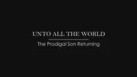 2013-09-0018-unto-all-the-world-the-prodigal-son-returning-1920x1080-thumb-master.jpg