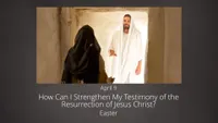 pd60013412-2023-01-0007-apr-9-how-can-i-strengthen-my-testimony-of-the-resurrection-ase.jpg