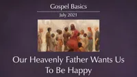17471-2021-07-0004-our-heavenly-father-wants-us-to-be-happy.jpg