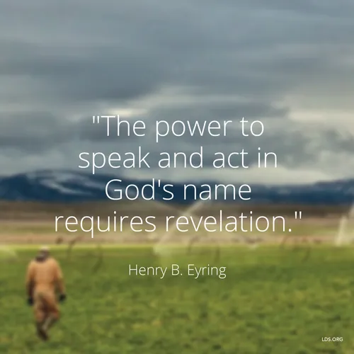 An image of a man in a field, paired with a quote by President Henry B. Eyring: “The power to speak in God’s name requires revelation.”