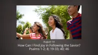 pd60011680-2022-01-0016-aug14-psalms1-2-8-19-33-4-46-howcanifindjoyinfollowingthesavior.jpg