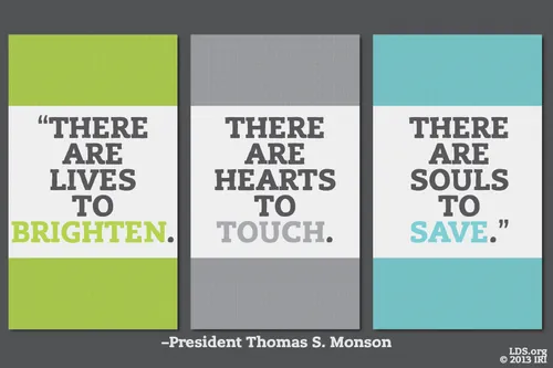 A green, gray, and blue graphic combined with a quote by President Thomas S. Monson: “There are lives to brighten, … hearts to touch, … souls to save.”