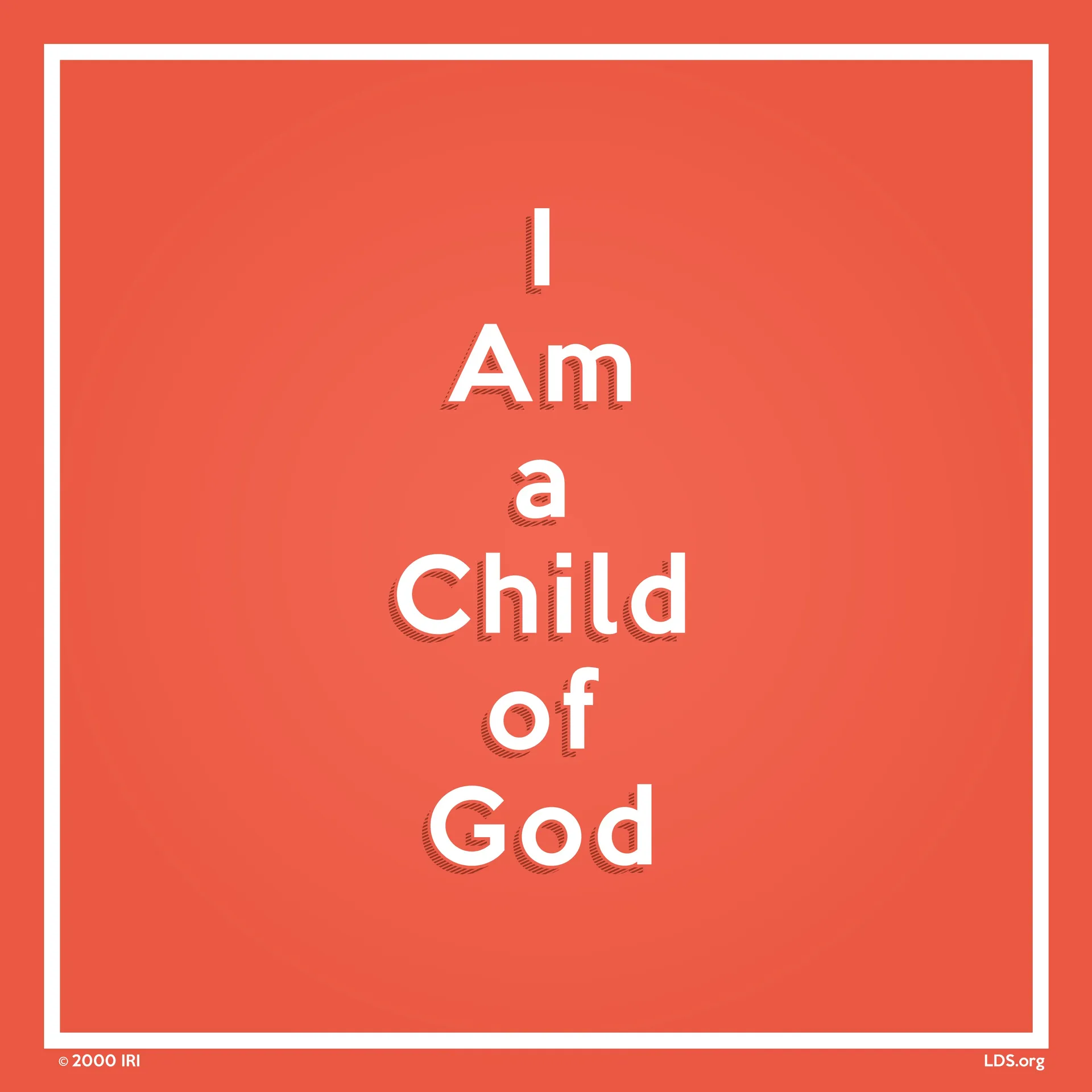 “I am a child of God.” —Hymns, no. 301, “I Am a Child of God”