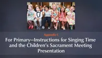 Appendix C: For Primary-Instructions for Singing Time and the Children’s Sacrament Meeting Presentation-video-screenshot-3.658104.jpeg