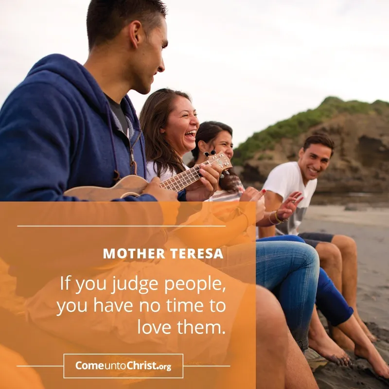 If you judge people, you have no time to love them