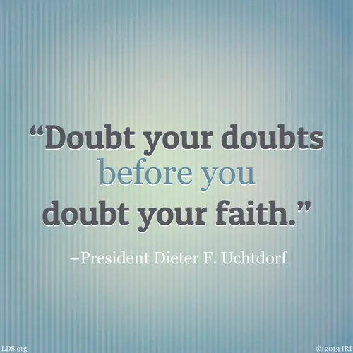 A blue striped background combined with a quote by President Dieter F. Uchtdorf: “Doubt your doubts before you doubt your faith.”