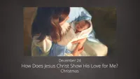 pd60013412-2023-01-0024-dec-24-how-does-jesus-christ-show-his-love-for-me-christmas-1080p-ase.jpg